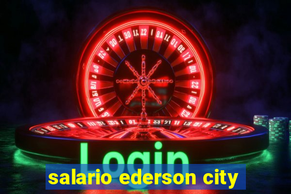 salario ederson city